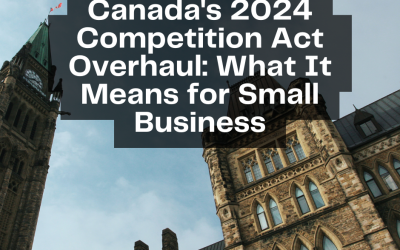 Canada’s Competition Act Overhaul: What It Means for Small Business